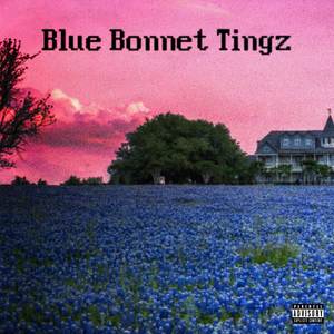 Blue Bonnet Tingz (Explicit)