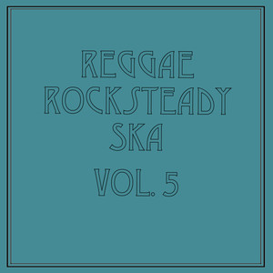 Reggae Rocksteady Ska, Vol. 5