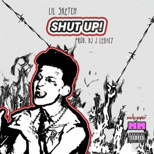 SHUT UP! (feat. LILSKETCHX) [Explicit]