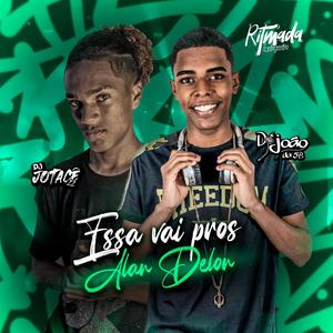 ESSA VAI PROS ALAN DELON (feat. DJ JOÃO DA 5B & DJ Jotacê 22) [Explicit]