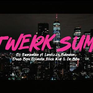 Twerk Sum (feat. Laylizzy, Bander, Dygo boy, Djimetta, Slick Kid & CR Boy) [Explicit]