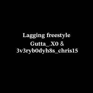 Lagging freestyle (feat. 3v3ryb0dyh8s_chris15) [Explicit]