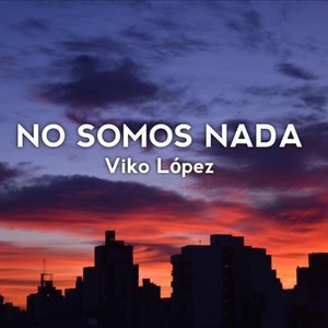 No Somos Nada