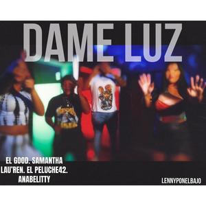DAME LUZ (feat. El Good, El Peluche 42 & ANABELITTY) (Explicit)