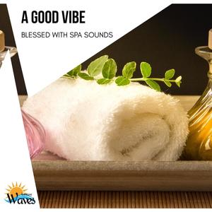 A Good Vibe - Blessed with Spa Sounds