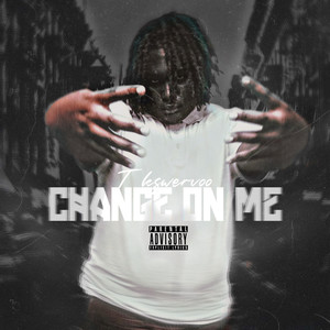 Change On Me (Explicit)