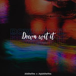 Down Wit It (feat. JujuIsDatYou) (Explicit)