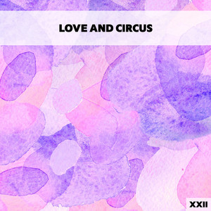 Love And Circus XXII