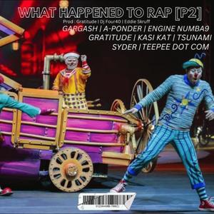 WHAT HAPPENED TO RAP P2 (feat. Engine Numba 9, Syder, A-PondeR, Gratitude, Teepee Dot Com, Tsunami Setsokotsane & Kasi-Kat) [Dj Four_40, Dj Gratitude & EDDiE SKRUFF Remix]