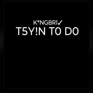 T5Y!N T0 D0 (Explicit)