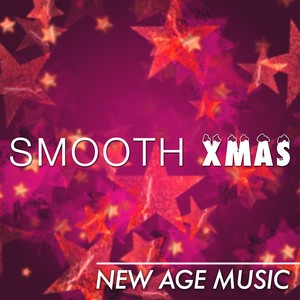 Smooth Xmas: Enjoy a Smooth Relaxing Compilation of New Age Music with Relaxing Xmas Carols to bring Tranquility and Serenity in your Home