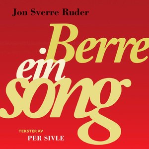 Berre ein song - tekster av Per Sivle (Med intro av Jon Sverre Ruder)