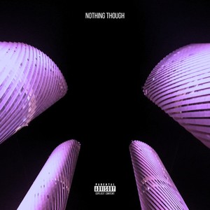 Nothing Though (Explicit)