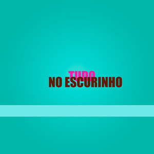 Tudo No Escurinho (Explicit)