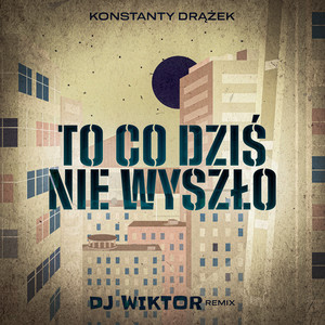 To co dziś nie wyszło (Dj Wiktor Remix)