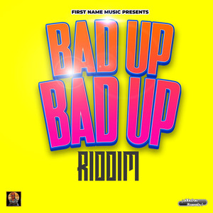 Bad Up, Bad Up Riddim