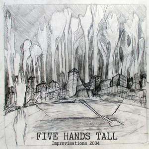 Five Hands Tall - Improvisations 2004 (2024 Revision)