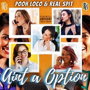 Aint a Option (feat. Pooh Loco & Real Spit) [Explicit]