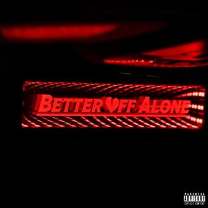 BETTER OFF ALONE (Explicit)