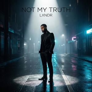 Not My Truth (feat. LXNDR)