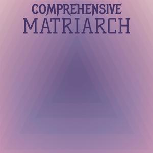 Comprehensive Matriarch