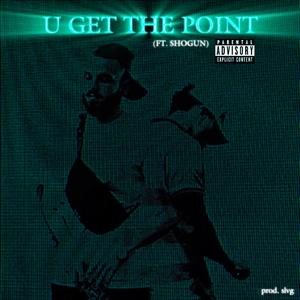 U GET THE POINT (feat. Shogun) (Explicit)