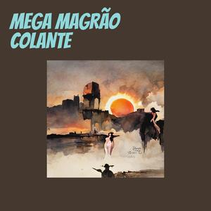 MEGA MAGRÃO COLANTE (Explicit)