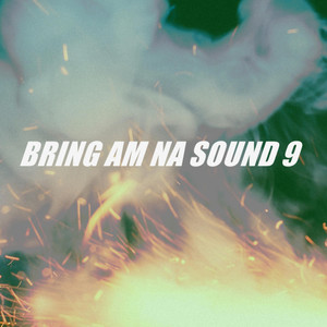 BRING AM NA SOUND 9