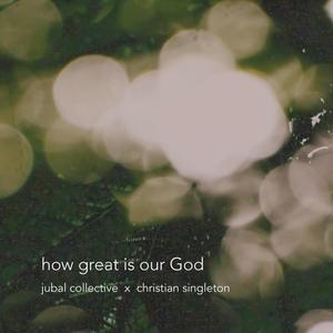 how great is our God (feat. Christian Singleton)