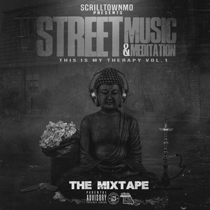 Scrilltownmo Presents.. Street Music & Meditation: This is My Therapy, Vol. 1 (Explicit)