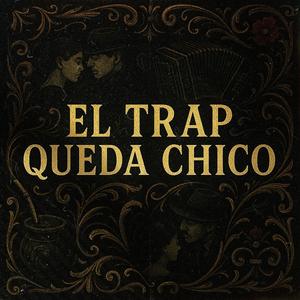 EL TRAP QUEDA CHICO (Explicit)