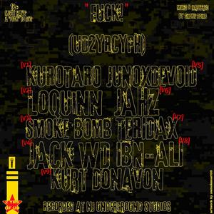****! (UD2YRCYPH) (feat. Kurotaro, LoQuinn, Jack WD, JUNOXDEVOID, THE JAHZ, Teridax, Ibn-Ali & Kurt Donavon) (Explicit)