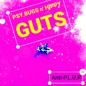 Psy Bugs N' Hippy Guts