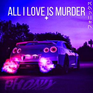 ALL I LOVE IS MURDER (Explicit)