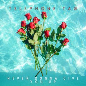 Telephone tag - Never Gonna Give You Up