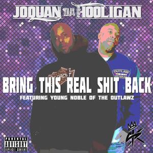 Bring This Real **** Back(feat. Joquan Da Hooligan & Young Noble Of The Outlawz) (Explicit)