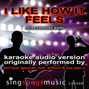 I Like How It Feels (Originally Performed By Enrique Iglesias feat. Pitbull & The Wav.s) (Karaoke Audio Version)