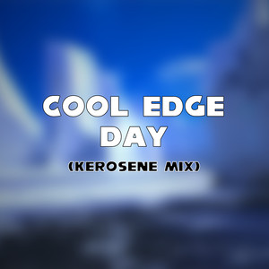 Cool Edge Day (Kerosene Mix)