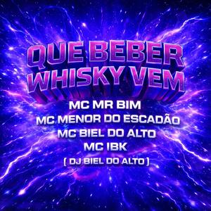 Quer Beber Whisky Vem (feat. Mc Menor do escadão, Mc Ibk, MC Mr Bim & DJ BIEL DO ALTO|Explicit)
