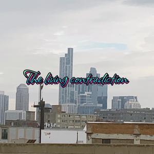 The Living Contradiction (Explicit)