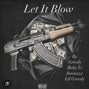 Let It Blow (feat. Greedy, Baby Yt & Jtoonzzx) (Explicit)