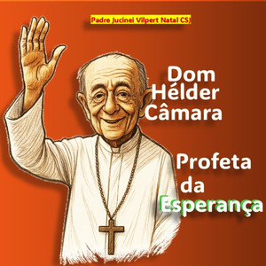 Dom Hélder Câmara - Profeta da Esperança 02
