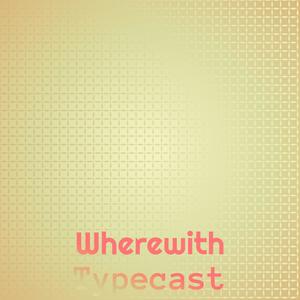 Wherewith Typecast