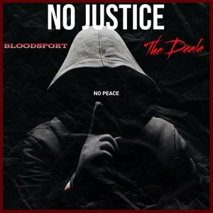 NO Justice NO Peace (feat. Bloodsport & The Deala) [Explicit]