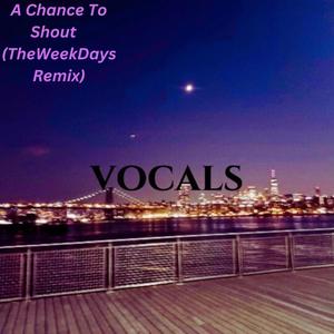 A Chance To Shout (Sped Up) (TheWeekDays Remix)
