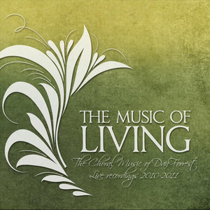 The Music Of Living: The Choral Music Of Dan Forrest 2010-2011