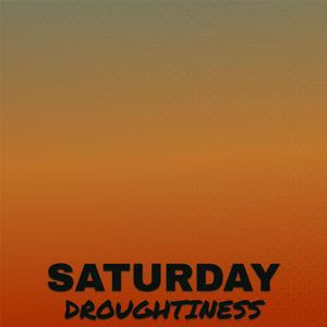 Saturday Droughtiness