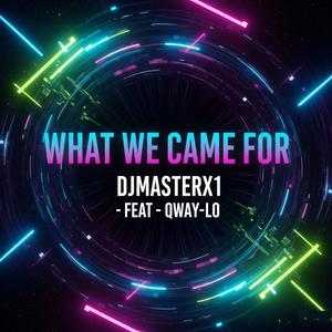 What We Came For (feat. QWAY LO)