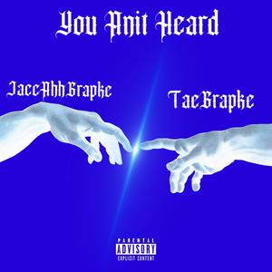 You Anit Heard (feat. JaccAhhGrapke) (Explicit)