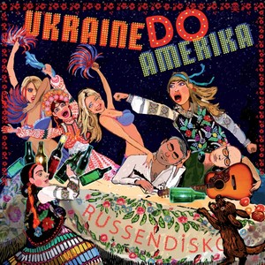 Russendisko: Ukraine Do Amerika